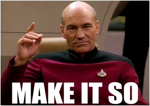 Star Trek's Captain Jean Luc Picard with his right hand raised over text telling us to make it so